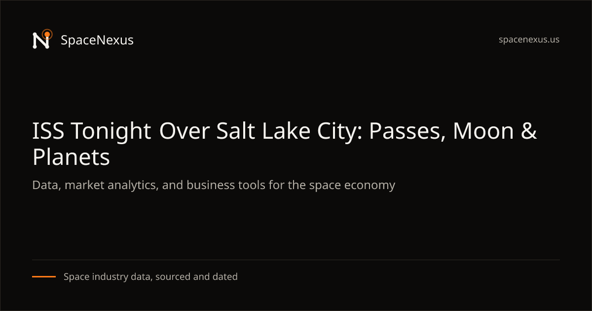 ISS Tonight Over Salt Lake City: Passes, Moon & Planets | SpaceNexus