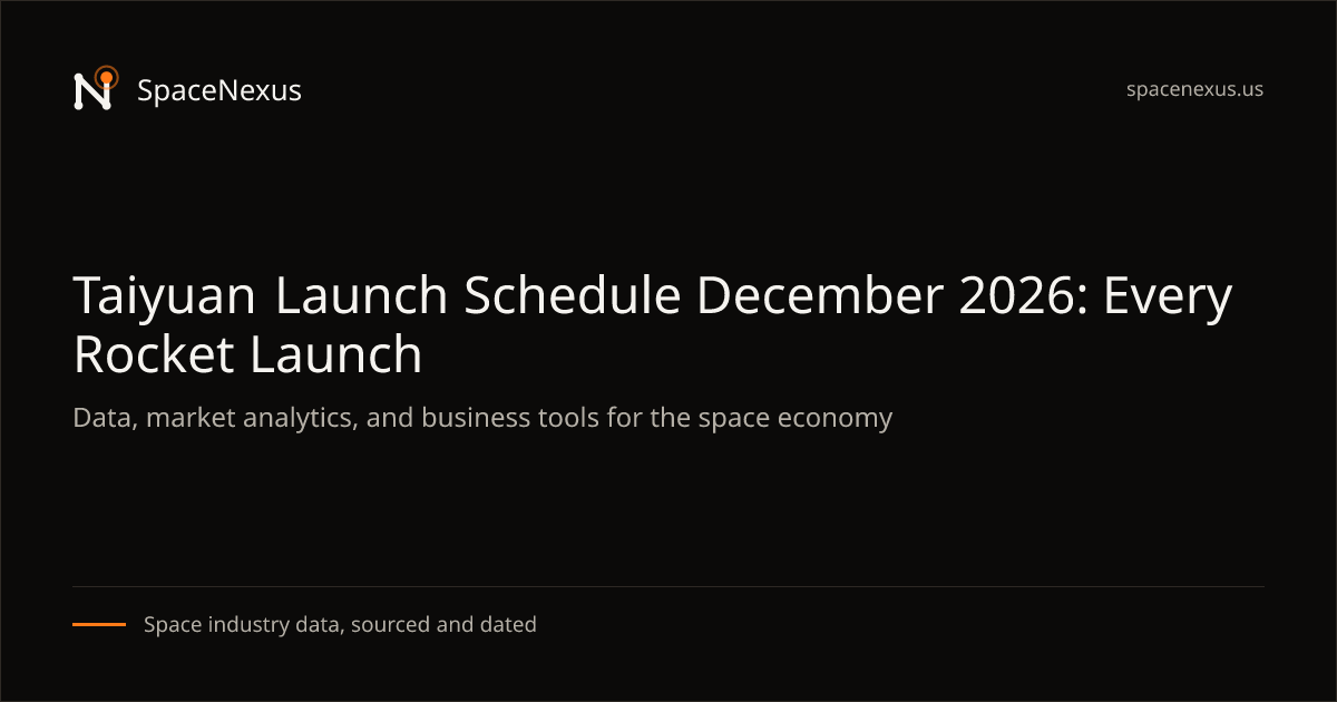 Taiyuan Launch Schedule December 2026: Every Rocket Launch
