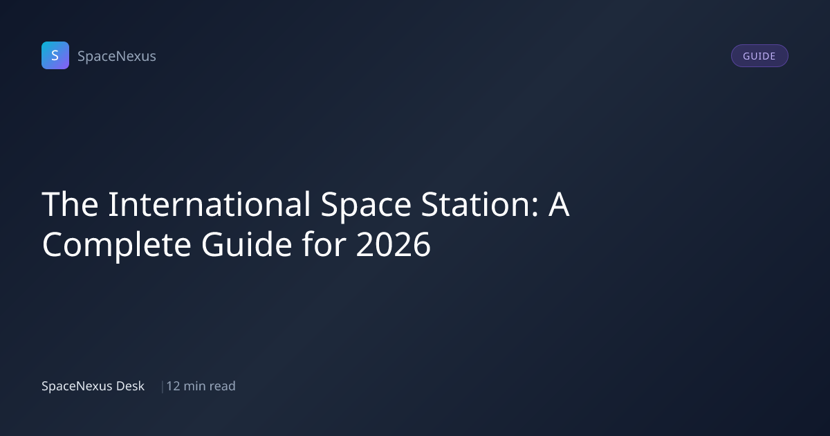 The International Space Station: A Complete Guide for 2026