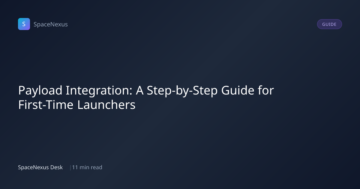 Payload Integration: A Step-by-Step Guide for First-Time Launchers ...