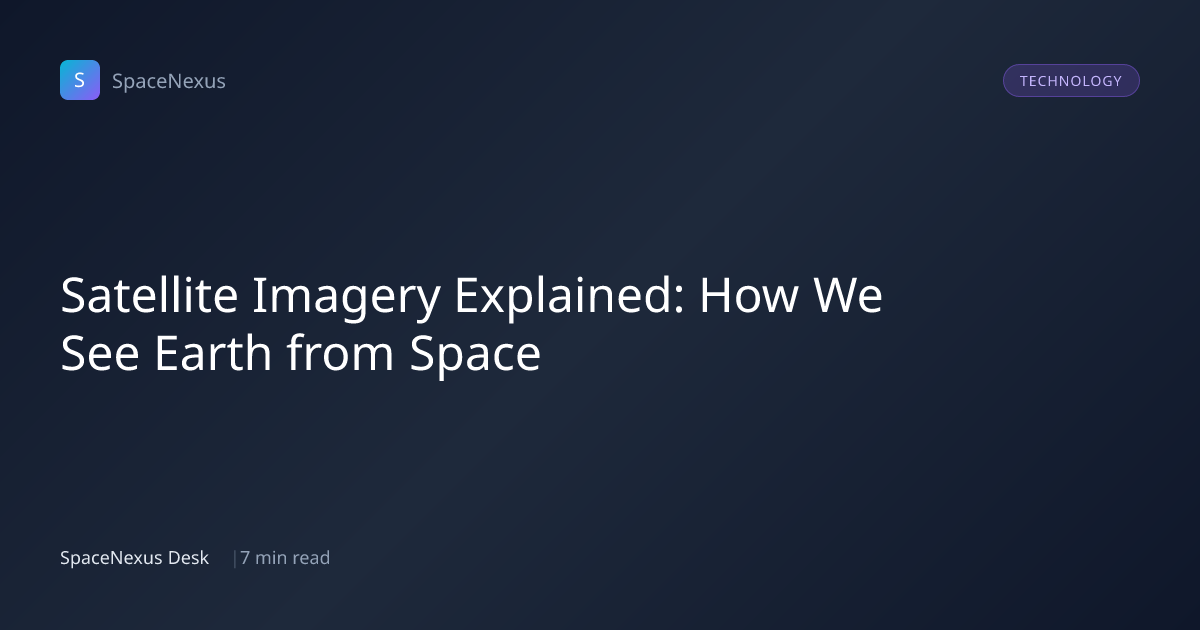 Satellite Imagery Explained: How We See Earth from Space | SpaceNexus Blog